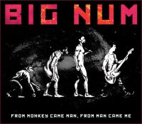 Big Num - From Monkey Came Man, From Man Came Me (2010)