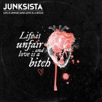 Junksista - Life Is Unfair And Love Is A Bitch (2014)