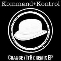 Kommand+Kontrol - Change! It Hz Remix (2014)