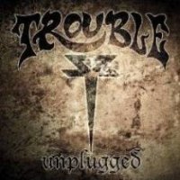 Trouble - Unplugged (2007)
