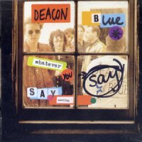 Deacon Blue - Whatever You Say Say Nothing (1993)