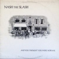 Nash The Slash - And You Thought You Were Normal (1982)
