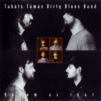 Takats Tamas Dirty Blues Band - Huzom Az Igat (1995)