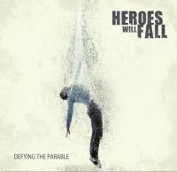 Heroes Will Fall - Defying the Parable (2012)