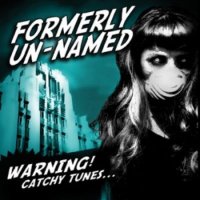 Formerly Un-Named - WARNING! Catchy Tunes (2011)