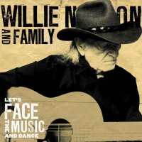 Willie Nelson And Family - Let’s Face The Music And Dance (2013)