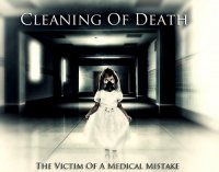 Cleaning Of Death - The Victim Of A Medical Mistake (2012)