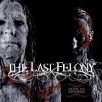 The Last Felony - Aeon Of Suffering (2008)
