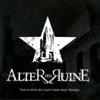 Alter Der Ruine - This Is Why We Can\'t Have Nice Things (2 CD) (2010)