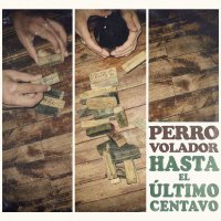 Perro Volador - Hasta El Último Centavo (2016)