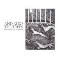 And Also The Trees - Born Into The Waves (2016)