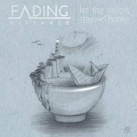 Fading Distance - Let the Sailors Stay Home (2016)