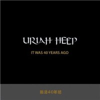 Uriah Heep - It Was 40 Years Ago (2016)  Lossless