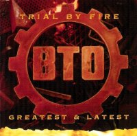 Bachman-Turner Overdrive (BTO) - Trial By Fire: Greatest & Latest (1996)  Lossless