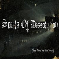 Souls Of Dissolution - These Things We Have Wrought (2014)