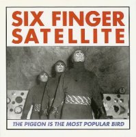 Six Finger Satellite - The Pigeon Is The Most Popular Bird (1993)