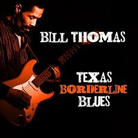 Bill Thomas - Texas Borderline Blues (2014)