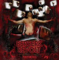 Berserk Revolt - Perception Kills (2011)