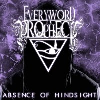 Every Word A Prophecy - Absence Of Hindsight (2013)