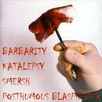 Barbarity / Katalepsy / Smersh / Posthumous Blasphemer - 4 Way Split (2004)