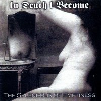 In Death I Become - The Splendour Of Emptiness (2007)