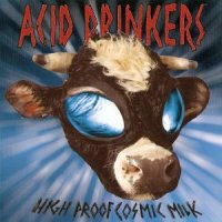 Acid Drinkers (Flac + Mp3) - High Proof Cosmic Milk (1998)  Lossless