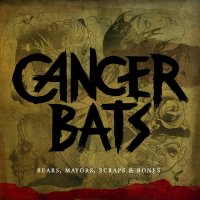 Cancer Bats - Bears, Mayors, Scraps & Bones (2010)