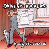 Drive-By Truckers - Pizza Deliverance (1999)