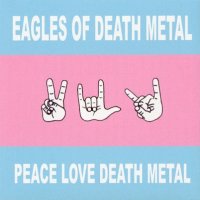 Eagles of Death Metal - Peace, Love, Death Metal (2004)