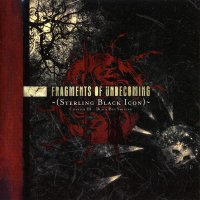 Fragments Of Unbecoming - Sterling Black Icon - Chapter III: Black But Shining (2006)  Lossless