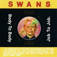 Swans - Body to Body, Job to Job [Compilation] (1991)