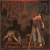 Putrid Pile & Dyscrasia - Genocide Of The Unborn-Bodies On Display (Split) (2005)