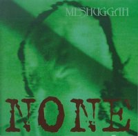 Meshuggah - None (1994)