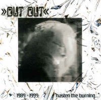 Out Out - 1989-1999: Hasten The Burning With The Breath Of Fools (2005)