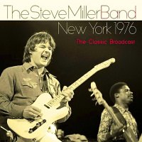 Steve Miller Band - New York 1976: The Classic Broadcast (2014)