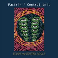 Factrix & Control Unit - Elegy For Rusted Souls (2013)