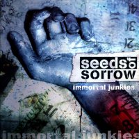 Seeds Of Sorrow - Immortal Junkies (2003)