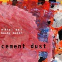 Mikhail Lezin / Booby Mason - Cement Dust (2010)