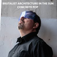 Brutalist Architecture In The Sun - Concrete Pop (2016)
