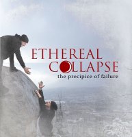 Ethereal Collapse - The Precipice Of Failure (2012)