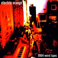 Electric Orange - 9904 Weird Tapes (2006)