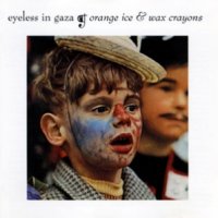 Eyeless In Gaza - Orange Ice & Wax Crayons (1992)