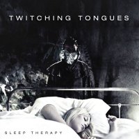 Twitching Tongues - Sleep Therapy (2011)