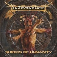 Irreverence - Shreds Of Humanity (2014)