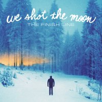 We Shot The Moon - The Finish Line (2014)