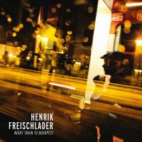 Henrik Freischlader - Night Train To Budapest (2013)