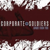 Corporate Soldiers - Apart From You (2010)