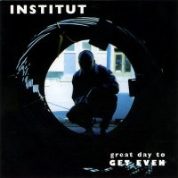 Institut - Great Day To Get Even (2000)