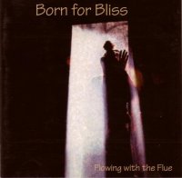 Born For Bliss - Flowing With The Flue (1997)