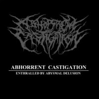 Abhorrent Castigation - Enthralled by Abysmal Delusion (2012)